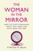 The Woman in the Mirror: How to Stop Confusing What You Look Like with Who You Are (Paperback)