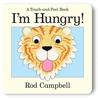 I'm Hungry!: A Touch-And-Feel Book I'm Hungry!: A Touch-And-Feel Book