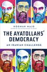 The Ayatollahs' Democracy: An Iranian Challenge The Ayatollahs' Democracy: An Iranian Challenge