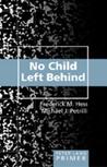 No Child Left Behind Primer: Second Printing No Child Left Behind Primer: Second Printing