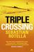 Triple Crossing. by Sebastian Rotella (Paperback)