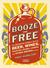 Booze for Free: The Definitive Guide to Making Beer, Wines, Cocktail Bases, Ciders, and Other Drinks at Home
