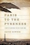 Paris to the Pyrenees: A Skeptic Pilgrim Walks the Way of Saint James