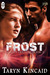 Frost by Taryn Kincaid Frost by Taryn Kincaid