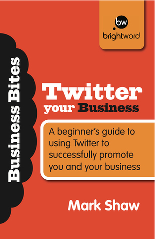Twitter Your Business by Mark Shaw
