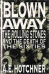 Blown Away: The Rolling Stones And The Death Of The Sixties