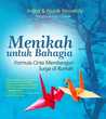 Menikah Untuk Bahagia: Formula Cinta Membangun Surga di Rumah