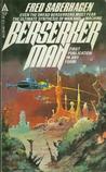 Berserker Man by Fred Saberhagen Berserker Man by Fred Saberhagen