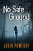 No Safe Ground by Julia Pomeroy No Safe Ground by Julia Pomeroy