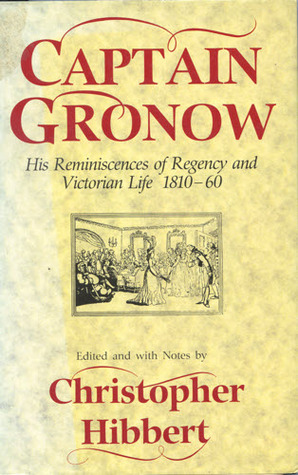 Captain Gronow: His Reminiscences of Regency & Victorian Life 1810-1860
