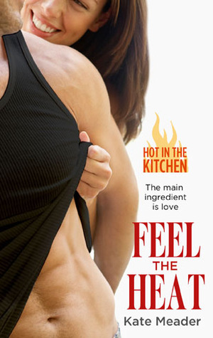 Feel The Heat by Kate Meader Feel The Heat by Kate Meader