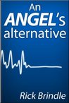 An Angel's Alternative by Rick Brindle An Angel's Alternative by Rick Brindle