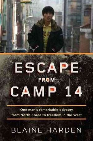 Escape From Camp 14 by Blaine Harden Escape From Camp 14 by Blaine Harden
