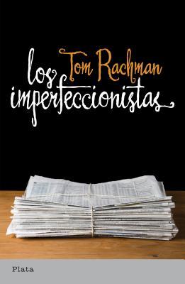 Los Imperfeccionistas by Tom Rachman Los Imperfeccionistas by Tom Rachman