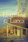 Listening for Lucca by Suzanne LaFleur Listening for Lucca by Suzanne LaFleur
