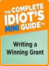 The Complete Idiot's Mini Guide to Writing and Winning a Grant