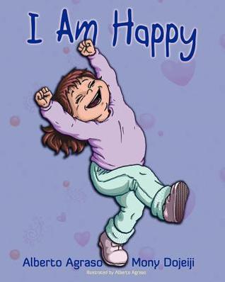 I Am Happy by Alberto Agraso — Reviews, Discussion, Bookclubs, Lists
