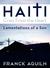 Haiti, Cries from the Heart by Franck Aguilh Haiti, Cries from the Heart by Franck Aguilh