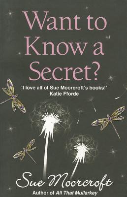 Want to Know a Secret?. Sue Moorcroft