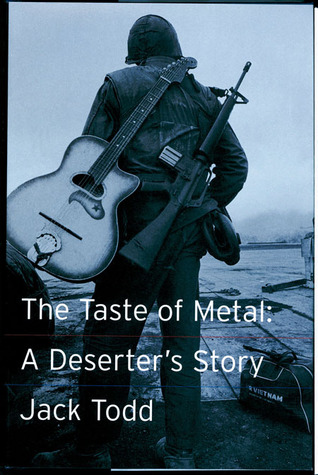 The Taste of Metal : A Deserter's Story Jack Todd