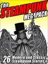 The Steampunk Megapack: 26 Modern and Classic Steampunk Stories