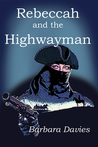 Rebeccah and the Highwayman by Barbara Davies Rebeccah and the Highwayman by Barbara Davies