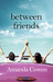 Between Friends by Amanda Cowen Between Friends by Amanda Cowen