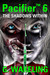 Pacifier 6 - The Shadows Wi...