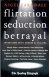 Flirtation, Seduction, Betrayal -- Interviews With Heroes And Villains Flirtation, Seduction, Betrayal -- Interviews With Heroes And Villains