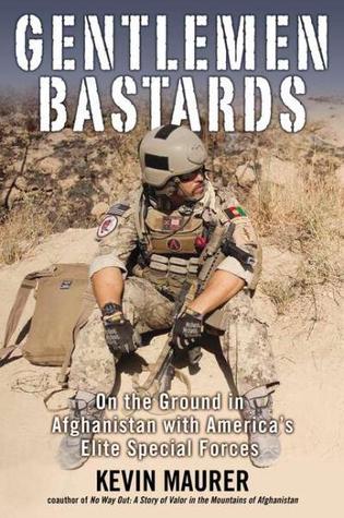 Gentlemen Bastards: On the Ground in Afghanistan with America's Elite Special Forces