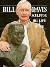 Bill Davis: Sculptor: His Life & Work