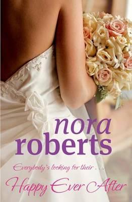 Happy Ever After by Nora Roberts Happy Ever After by Nora Roberts