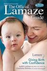 The Official Lamaze Guide: Giving Birth with Confidence. Judith Lothian and Charlotte DeVries