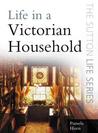 Life in a Victorian Household Life in a Victorian Household