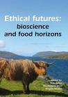 Ethical Futures; Bioscience and Food Horizons; Proceedings: EurSafe (2009: Nottingham, United Kingdom)