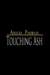Touching Ash by Airicka Phoenix Touching Ash by Airicka Phoenix