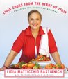 Lidia Cooks from the Heart of Italy by Lidia Matticchio Bastianich Lidia Cooks from the Heart of Italy by Lidia Matticchio Bastianich