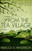 From the Tea Village by Rebecca D. Henderson