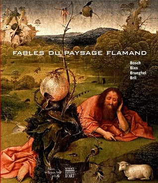 Fables du paysage flamande: Bosch, Bles, Brueghel, Bril Alain Tapie Fables du paysage flamande: Bosch, Bles, Brueghel, Bril Alain Tapie