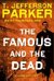 The Famous and the Dead by T. Jefferson Parker The Famous and the Dead by T. Jefferson Parker