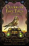 Clockwork Fairy Tales: A Collection of Steampunk Fables Clockwork Fairy Tales: A Collection of Steampunk Fables