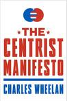The Centrist Manifesto The Centrist Manifesto