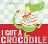 I Got a Crocodile. by Nicola Killen
