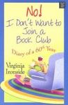 No! I Don't Want to Join a Book Club: Diary of a Sixtieth Year No! I Don't Want to Join a Book Club: Diary of a Sixtieth Year