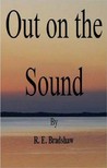 Out on the Sound by R.E. Bradshaw Out on the Sound by R.E. Bradshaw