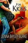 For Kicks by Jenna Bayley-Burke
