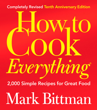 How to Cook Everything: 2,000 Simple Recipes for Great Food