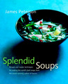 Splendid Soups: Recipes and Master Techniques for Making the World's Best Soups Splendid Soups: Recipes and Master Techniques for Making the World's Best Soups