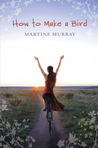 How To Make A Bird by Martine Murray