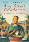 Any Small Goodness by Tony Johnston